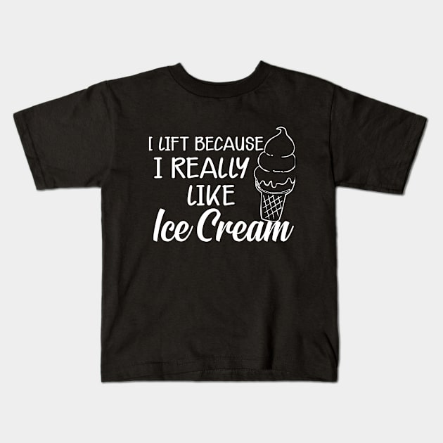 Ice Cream - I lift because I really like ice cream Kids T-Shirt by KC Happy Shop